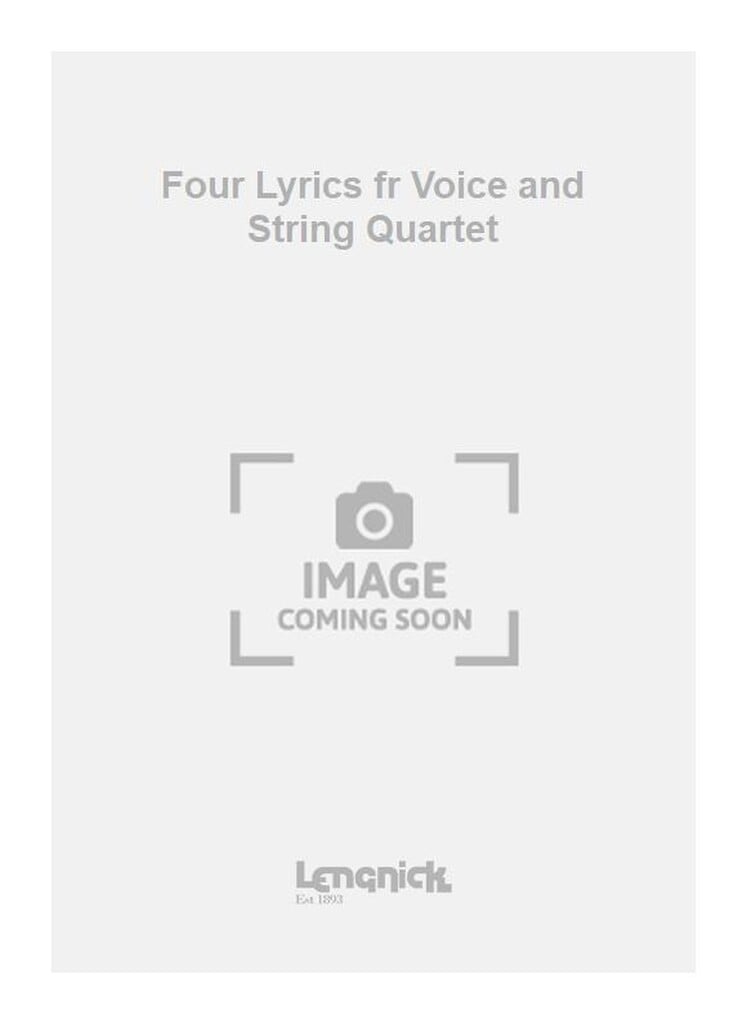 Four Lyrics fr Voice and String Quartet